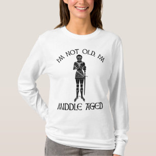 I'm Not Old - I'm Middle Aged T-Shirt