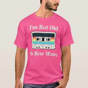 Im Not Old Im New Wave Funny 80s Cassette Vintage T-Shirt