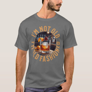 Im Not Old Im Old Fashioned Funny Birthday Pun Say T-Shirt