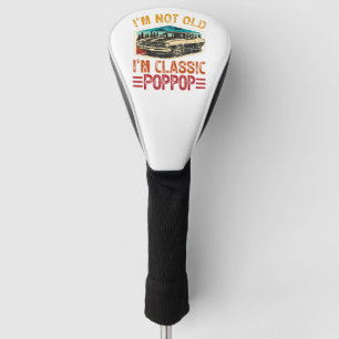 I'M Not Old I'M Poppop Grandpa Golf Head Cover