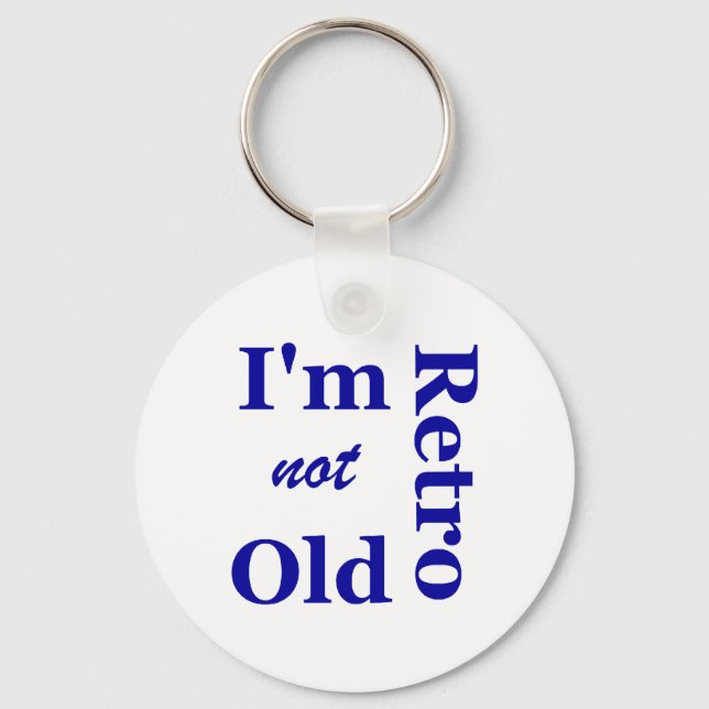 I'm not Old I'm Retro Key Chain (Front)