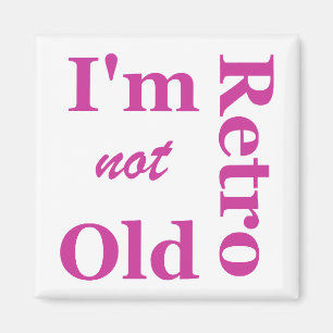 I'm not Old I'm Retro Magnet