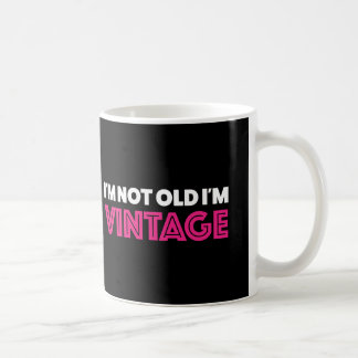 I'm not old I'm vintage Coffee Mug