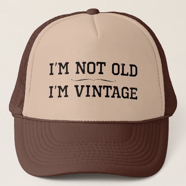 I'm Not Old, I'm Vintage (divider) Trucker Hat (Front)