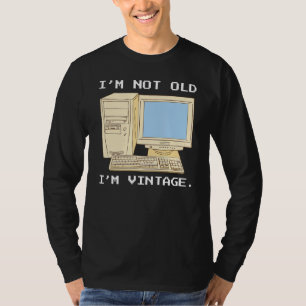 I'm Not Old I'm Vintage Funny It Computer Quote Fo T-Shirt