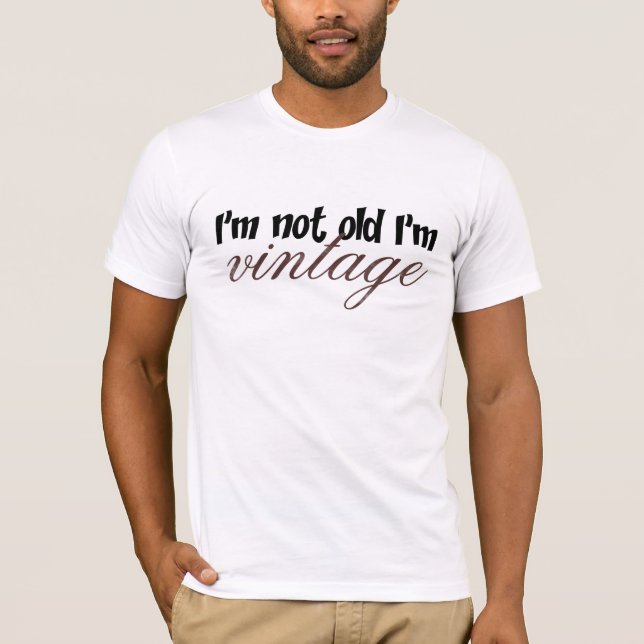 Im not old Im vintage T-Shirt (Front)