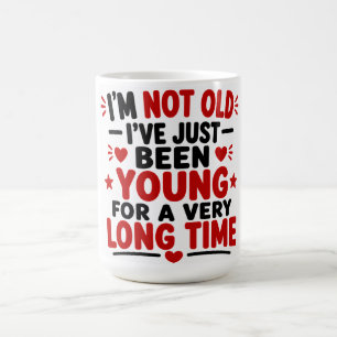 I'm Not Old I've just Been Young For A Very Long Coffee Mug