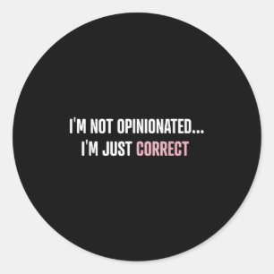 I'm Not Onionated I'm Just Correct Funny Quotes Classic Round Sticker