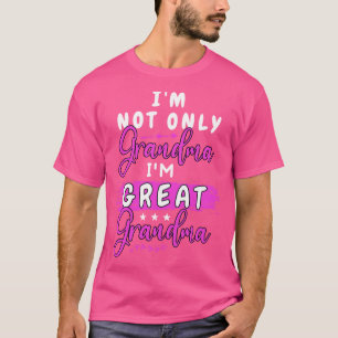 im not only grandma im great grandma funny gift fo T-Shirt