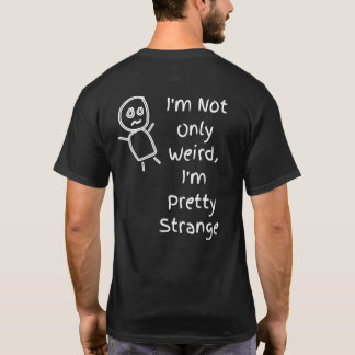 Im Not Only Weird Im Pretty Strange Quote T-Shirt