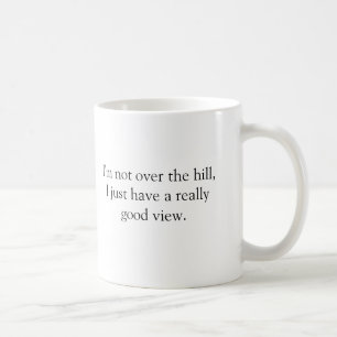 I'm not over the hill,I just have a reallygood ... Coffee Mug