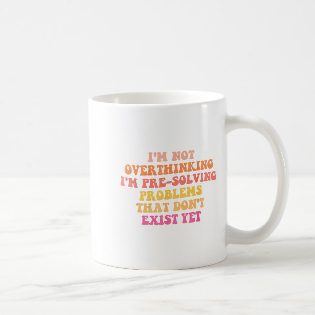 I'm Not Overthinking I'm Pre-solving Problems Dont Coffee Mug (Right)