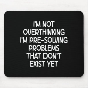 I'm Not Overthinking I'm Pre-solving Problems Funn Mouse Pad