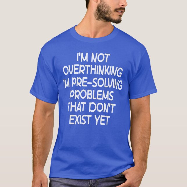 Im not Overthinking Im PreSolving Problems Funny S T-Shirt (Front)