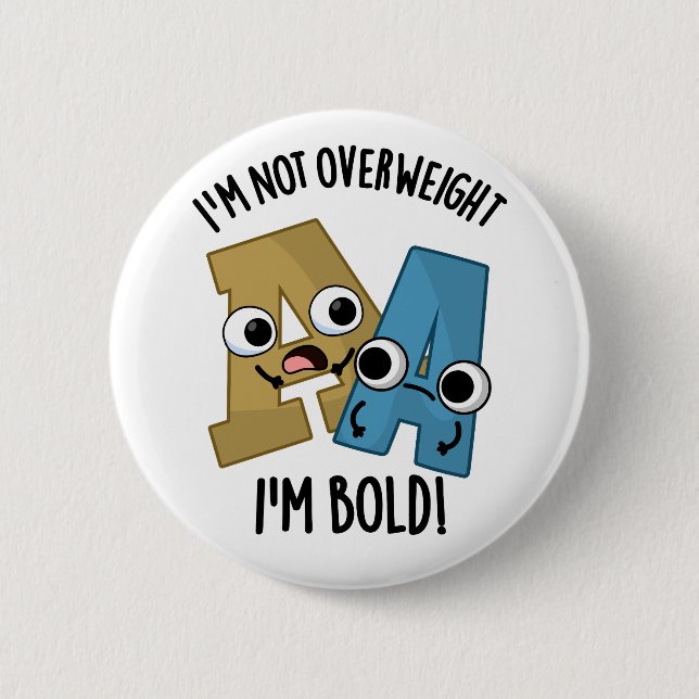 I'm Not Overweight I'm Bold Funny Font Pun  6 Cm Round Badge (Front)