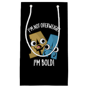 I'm Not Overweight I'm Bold Funny Font Pun Dark BG Small Gift Bag