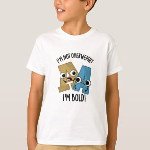 I'm Not Overweight I'm Bold Funny Font Pun  T-Shirt