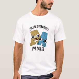 I'm Not Overweight I'm Bold Funny Font Pun T-Shirt