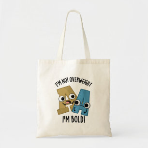 I'm Not Overweight I'm Bold Funny Font Pun  Tote Bag