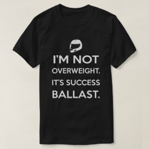 I'm Not Overweight It's Success Ballast T-Shirt
