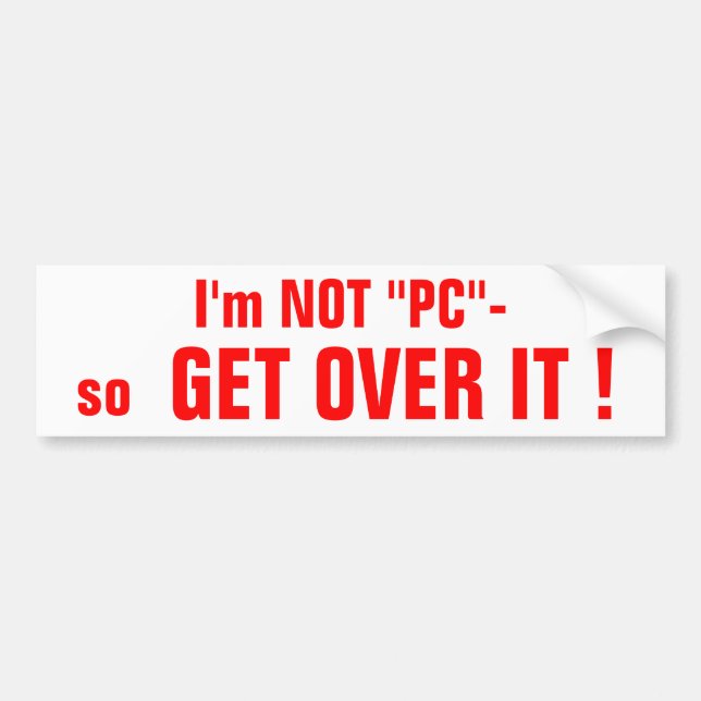 I'm NOT "PC" bumpersticker Bumper Sticker (Front)