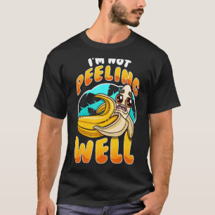 I'm Not Peeling Well Yellow Banana Fruit Pun 1 T-Shirt
