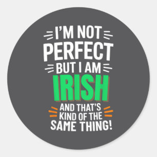 I'm Not Perfect But I Am Irish - Funny Quote  Classic Round Sticker