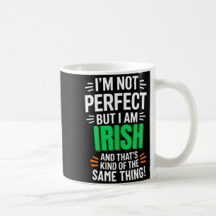 I'm Not Perfect But I Am Irish - Funny Quote Coffee Mug