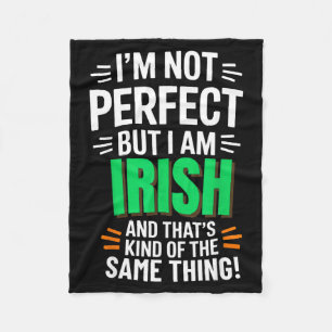 I'm Not Perfect But I Am Irish - Funny Quote Fleece Blanket