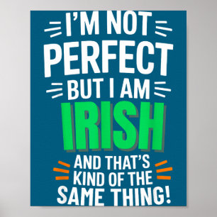 I'm Not Perfect But I Am Irish - Funny Quote  Poster