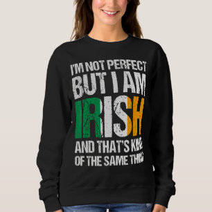 I'm Not Perfect But I Am Irish Saint Patrick's Day Sweatshirt