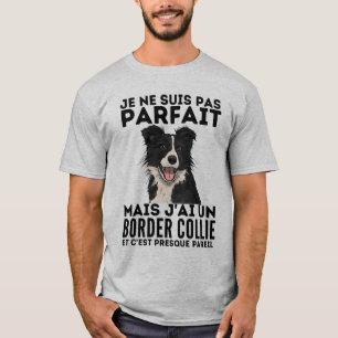 I'm not perfect but I have a border collie T-Shirt