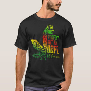I'm Not Perfect But I_m Dope As F Hippie Weed T-Shirt