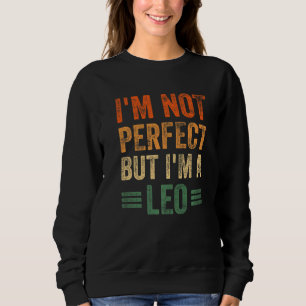 I'm Not Perfect But I'm A Leo  Horoscope Zodiac Si Sweatshirt