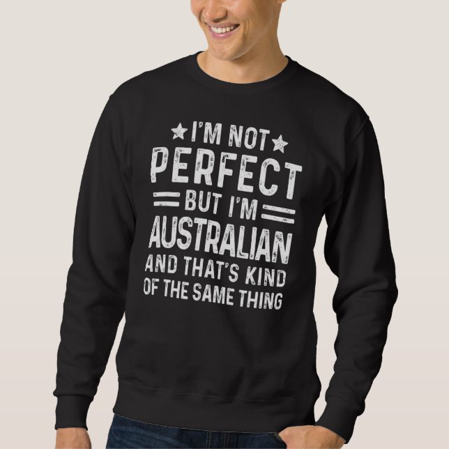 I'm Not Perfect But I'm Australian Pride Australia Sweatshirt (Front)