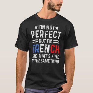 I'm Not Perfect But I'm French Pride France Flag H T-Shirt