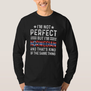 I'm Not Perfect But I'm Norwegian Pride Norway Fla T-Shirt