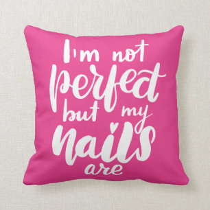 I'm Not Perfect But My Nails Are Cushion
