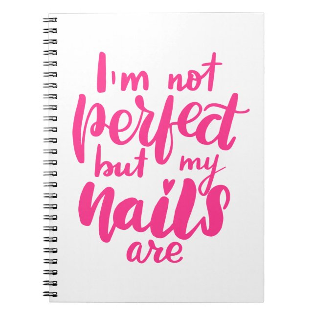 I'm Not Perfect But My Nails Are Notebook (Front)