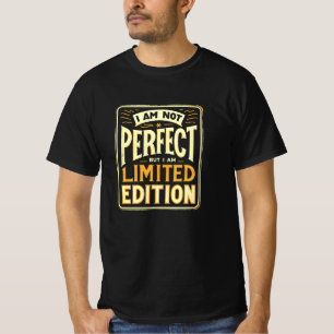 I'm Not Perfect I Am Limited Edition Motivational T-Shirt