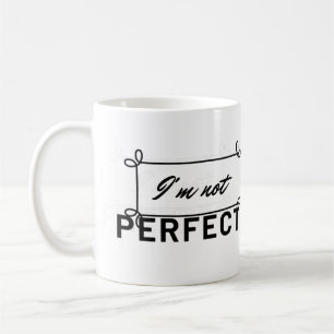 "I'm Not Perfect Motivational Quote Coffee Mug" Coffee Mug