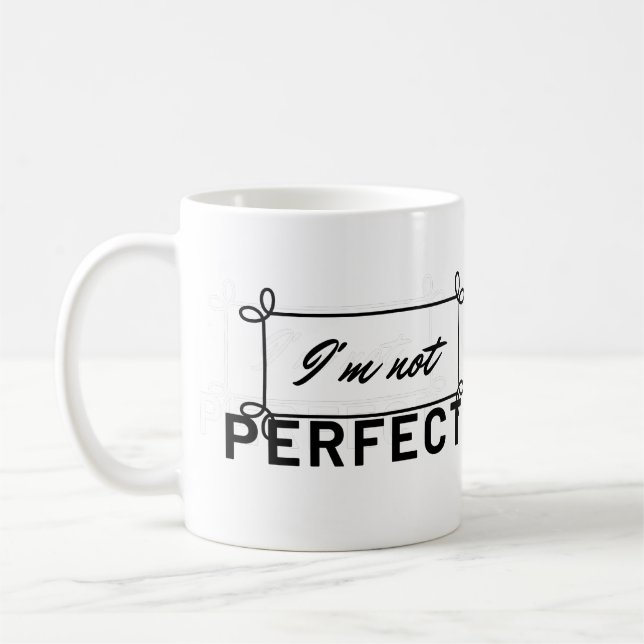 "I'm Not Perfect Motivational Quote Coffee Mug" Coffee Mug (Left)