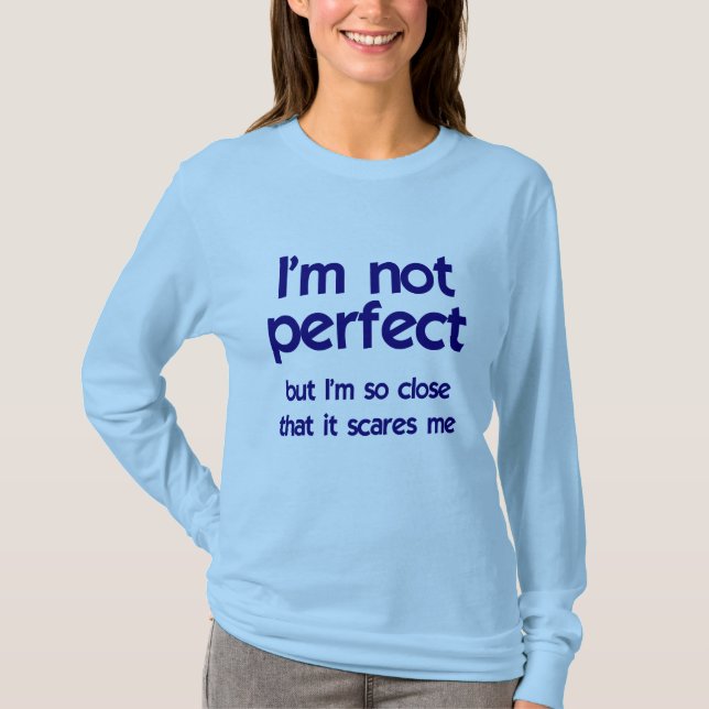 I'm not perfect... T-Shirt (Front)
