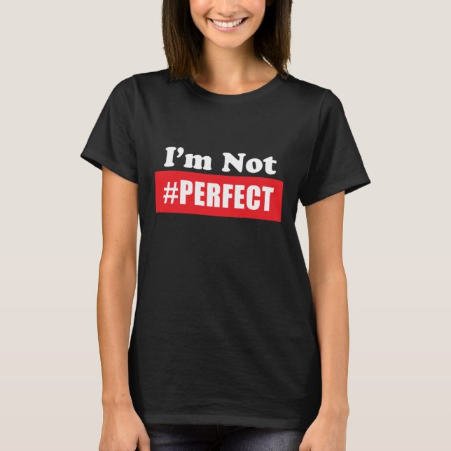 I'm Not Perfect T-Shirt, Statement Tee (Front)