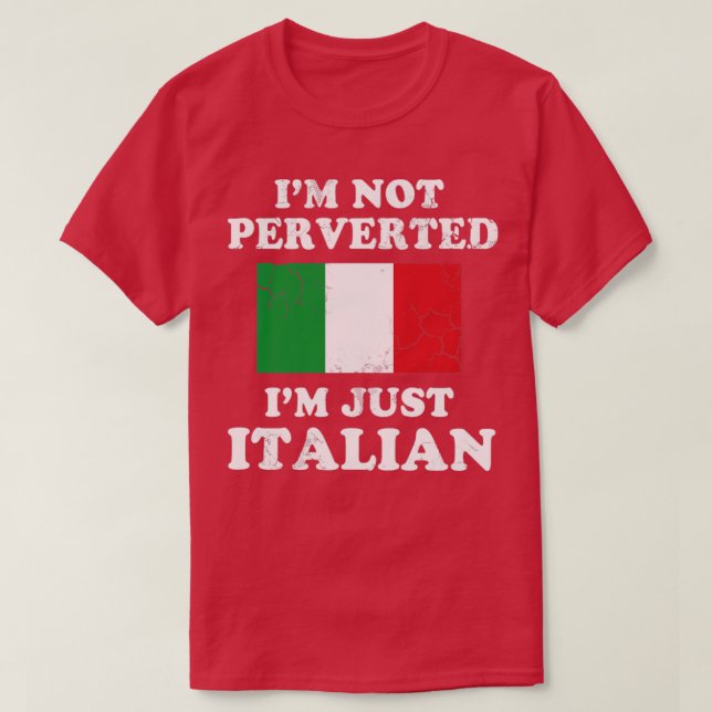 Im Not Perverted Im Just Italian Italy Italia T-Shirt (Design Front)