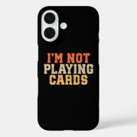 I'm Not Playing Cards