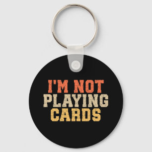 I'm Not Playing Cards Key Ring