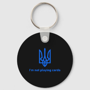 I'm Not Playing Cards - Slava Ukraini - Zelensky 1 Key Ring