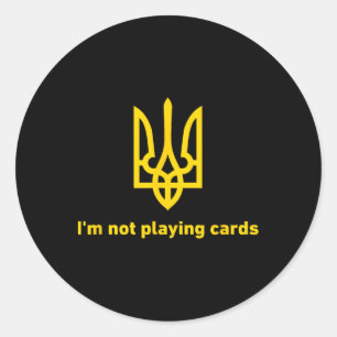 I'm Not Playing Cards - Slava Ukraini - Zelensky Classic Round Sticker