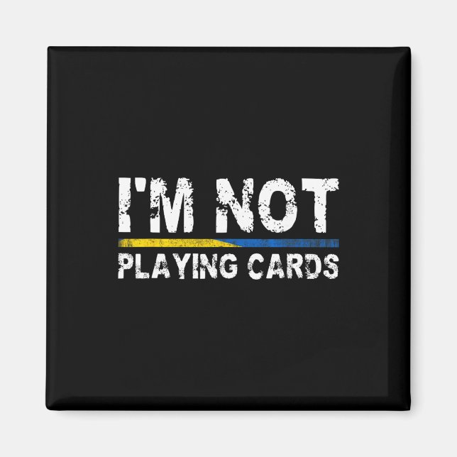 I'm Not Playing Cards Support Ukraine  Magnet (Front)
